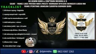 DJ ALVIN KHO & CAPTAIN DELVIN A.S * SAAT - YANG LAGI PATAH HATI, PASTI TAMBAH NYESEK DENGER LAGU INI