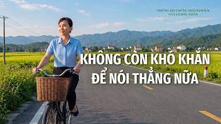 Những Lời chứng Trải nghiệm của Cơ Đốc nhân, Tập 631: Không còn khó khăn để nói thẳng nữa