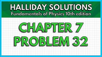 HALLIDAY SOLUTIONS - CHAPTER 7 PROBLEM 32 - Fundamentals of Physics 10th