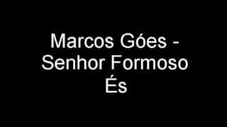 Video thumbnail of "Senhor Formoso És - Marcos Góes"