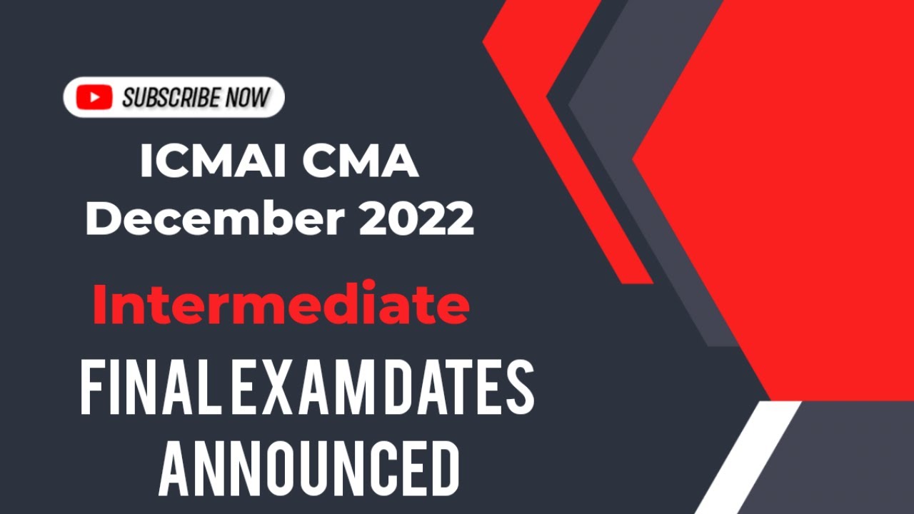 ICMAI CMA DECEMBER 2022 INTERMEDIATE FINAL EXAM DATE OUT | ICMAI CMA UPDATE NEWS | AURA NEWS INDIA