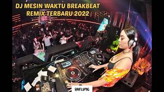 DJ MESIN WAKTU BREAKBEAT REMIX TERBARU 2022 NONSTOP