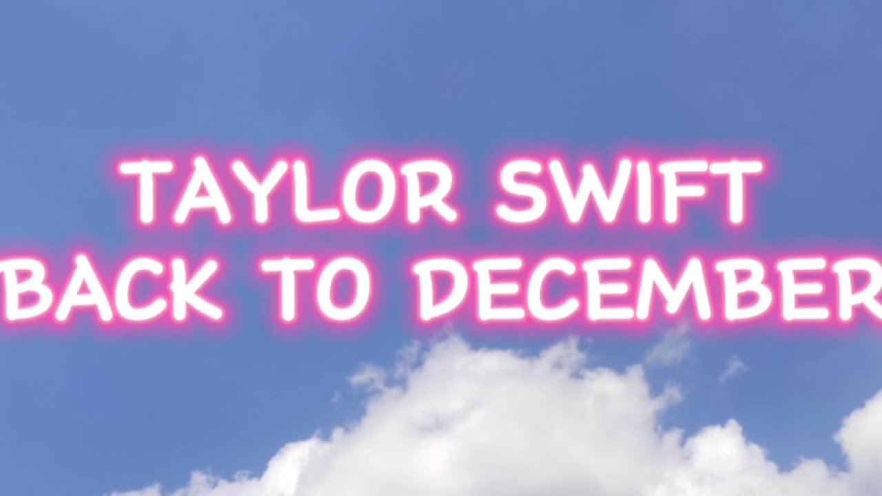 TAYLOR SWIFT - BACK TO DECEMBER lyric