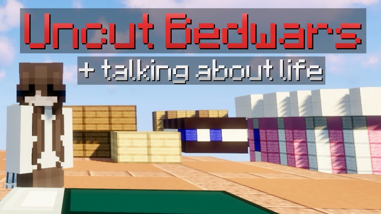 Uncut Bedwars While I Talk About Life