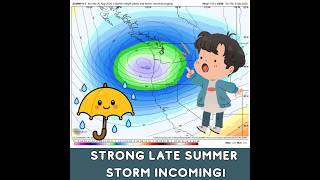 Strong Late Summer Storm Incoming!