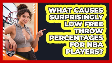 What Causes Surprisingly Low Free Throw Percentages For NBA Players? - Basketball Stats Central