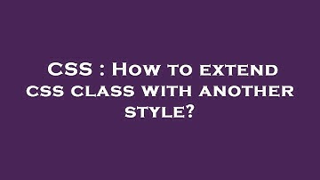 CSS : How to extend css class with another style?