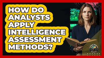 How Do Analysts Apply Intelligence Assessment Methods?