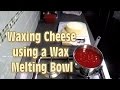 Waxing Cheese using a Wax Melting Bowl