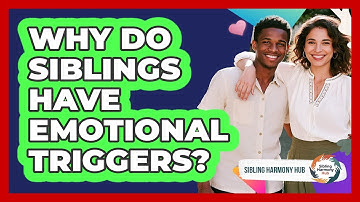 Why Do Siblings Have Emotional Triggers? - Sibling Harmony Hub