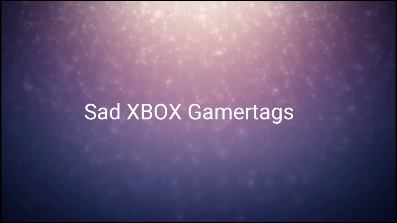 Sad Xbox Gamertags 2018 Not Taken Youtube