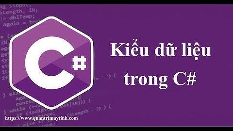 [Lập trình C# căn bản] - Bài 7: Kiểu dữ liệu