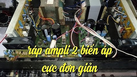 Nâng cấp ampli  2 biến áp công suất lớn cực  đơn giản