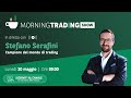 20/05 Morning Trading Show con Stefano Serafini