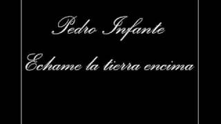 Video thumbnail of "Pedro Infante - Echame la Tierra Encima"