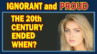 Some Americans are Ignorant and Proud (62) When did the 20th century end? (wow, lol, fun)