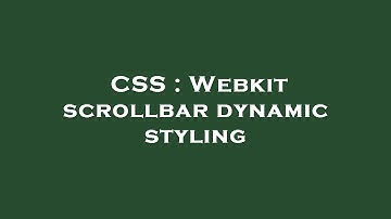 CSS : Webkit scrollbar dynamic styling