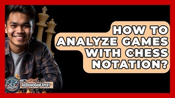 How To Analyze Games With Chess Notation? - The Board Game Xpert