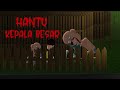 Hantu Kepala Besar | Cerita Warga | Animasi Horor | Kisah Misteri