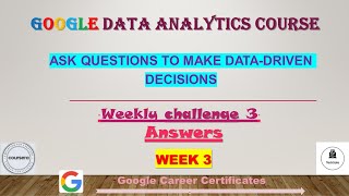 Ask Questions to Make Data Driven Decisions| Weekly Challenge 3 Answers | Google data analytics |