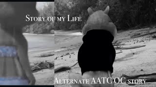 Story of my Life AATC alternate OC story (4/14) (OPEN!)