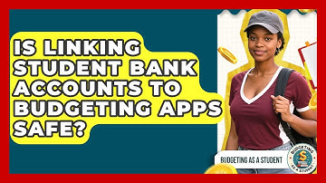 Is Linking Student Bank Accounts To Budgeting Apps Safe? - Budgeting as a Student