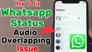 How To Fix Whatsapp Status Audio Overlapping Issue On Iphone