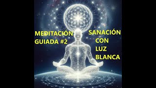 Meditación Guiada #2: Luz Blanca para Sanar