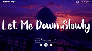 Let Me Down Slowly 😥 Sad Songs Playlist 2023 ~Depressing Songs Playlist 2023 That Will Make You Cry