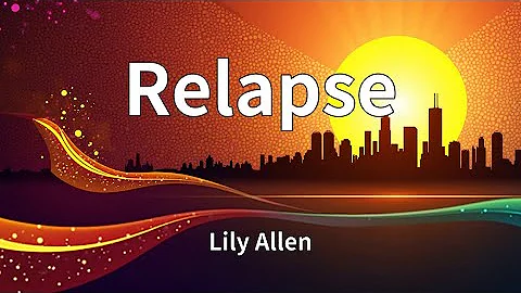 Lily Allen - Relapse (Lyrics)