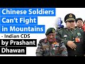 Chinese Soldiers Can’t Fight in Mountains and need more training says Indian CDS