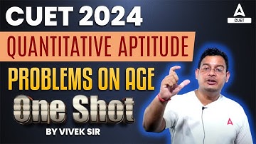 CUET 2024 | Quantitative Aptitude | Problems on Age | Complete Chapter in One Shot | By Vivek Sir