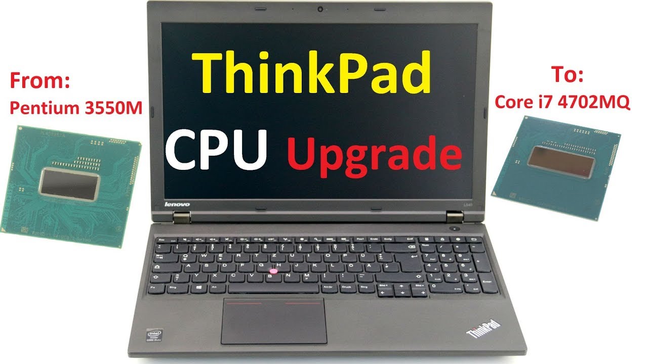 How To Change A Laptop Cpu Cpu Upgrade For A Lenovo Thinkpad L540 Youtube