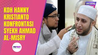 KOH HANNY KRISTIANTO KONFRONTASI SYEKH AHMAD AL-MISRY