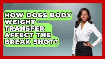 How Does Body Weight Transfer Affect The Break Shot? - Billiards Hustlers