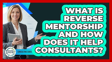 What Is Reverse Mentorship And How Does It Help Consultants? - Consulting Career Hub