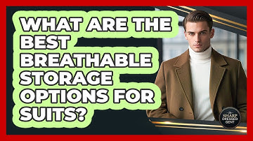 What Are The Best Breathable Storage Options For Suits? - The Sharp Dressed Gent