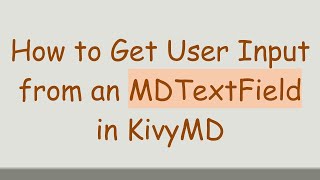 How to Get User Input from an MDTextField in KivyMD