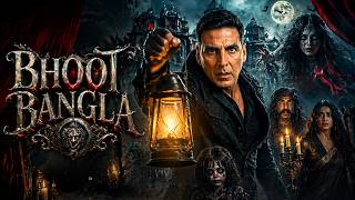 Bhoot Bangle (2026) Full Movie | Akshay Kumar Horror Comedy Returns 👻🔥 | First Look &amp; Review