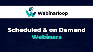 Scheduled & On demand webinars- Webinarloop