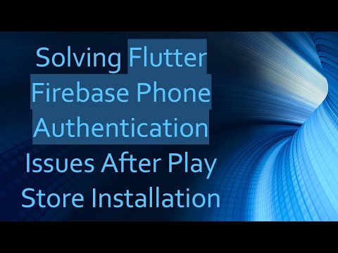 Solving Flutter Firebase Phone Authentication Issues After Play Store Installation