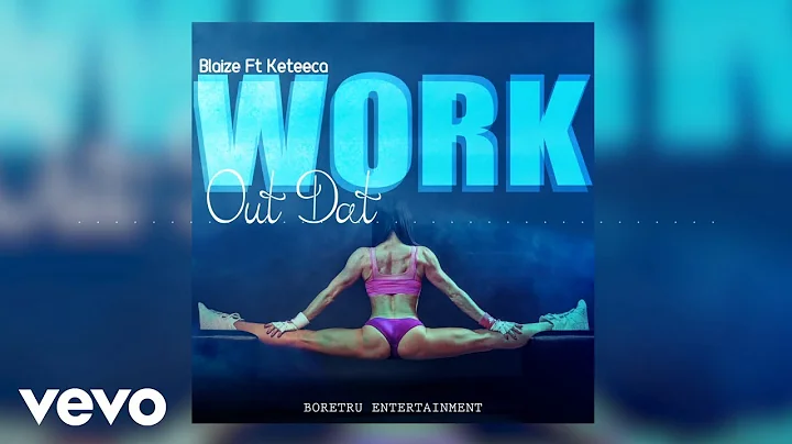Blaize - Work Out Dat (Official Audio) ft. Keteeca