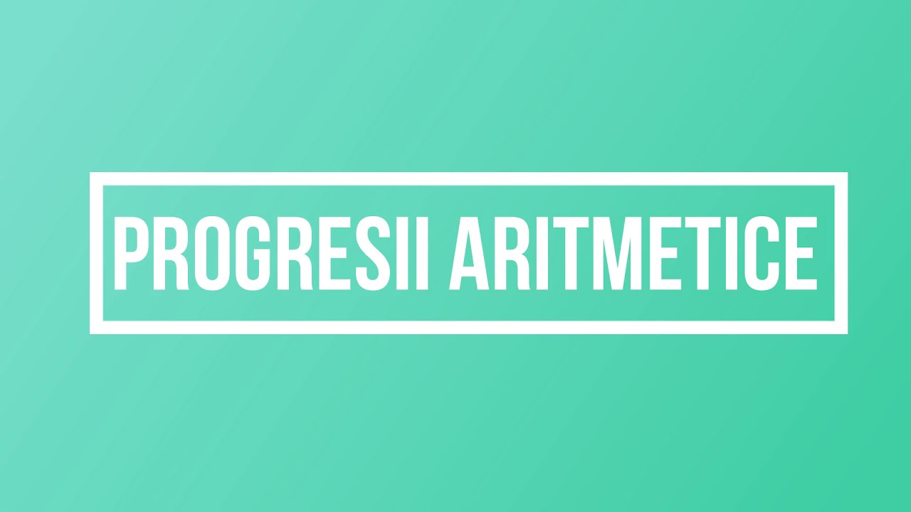 2.Progresii aritmetice, 12 exerciții rezolvate