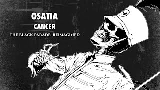 Video thumbnail of "Osatia - Cancer [The Black Parade Reimagined]"