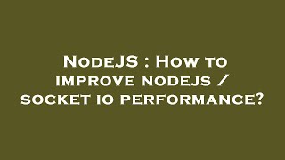 NodeJS : How to improve nodejs / socket io performance? Profile