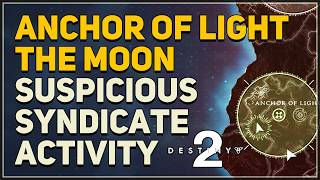 Anchor of Light The Moon Suspicious Syndicate Activity Destiny 2