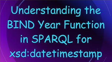 Understanding the BIND Year Function in SPARQL for xsd:datetimestamp