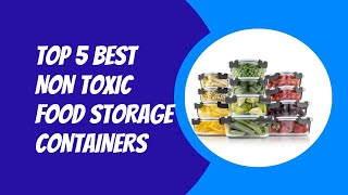 Top 5 Best Non Toxic Food Storage Containers 2023
