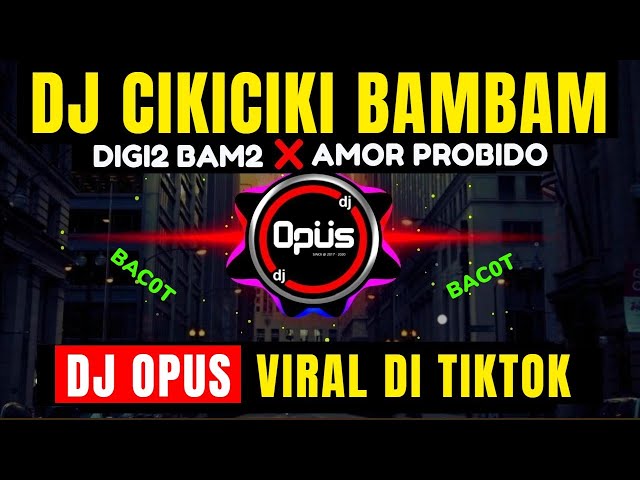 DJ CIKICIKI BAMBAM x AMOR PROBIDO (DIGI DIGI BAM BAM) ♫ LAGU REMIX TERBARU FULL BASS - DJ Opus class=