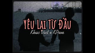 Yêu Lại Từ Đầu ( Lofi Ver. ) - Khắc Việt x KProx // Audio Lyrics